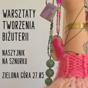 Warsztaty tworzenia biżuterii z kamieni / naszyjnik na sznurku / 27.maja / 18:00-20:30